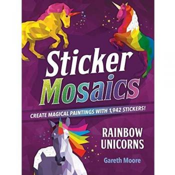 Sticker Mosaics: Rainbow Unicorns: Create Magical Paintings with 1,942 Stickers!