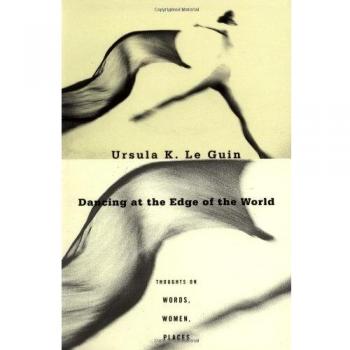 Dancing at the Edge of the World: Thoughts on Words, Women, Places
