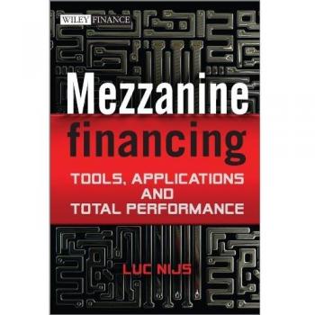 Mezzanine Financing: Tools, Applications and Total Performance