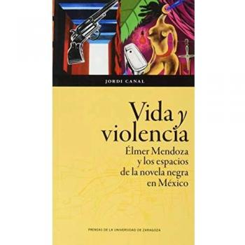 Vida y Violencia: Élmer Mendoza y los espacios de la novela negra en México: 157