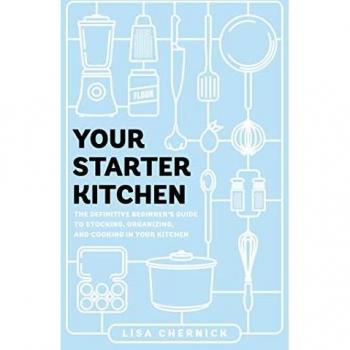 Your Starter Kitchen: The Definitive Beginner's Guide to Stocking, Organizing, and Cooking in Your Kitchen