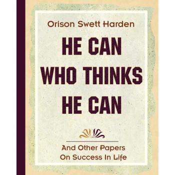 He Can Who Thinks He Can: Motivational Classic Paperback Edition (1908)