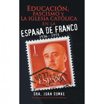 Libro: Educación, Fascismo y la Iglesia Católica en la España de Franco (1936-1975)