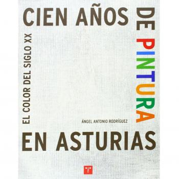 100 años de pintura en Asturias.: El color del siglo XX