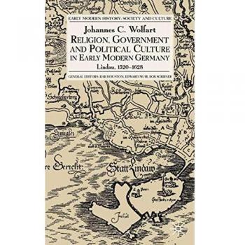 Religion, Government and Political Culture in Early Modern Germany: Lindau, 1520-1628