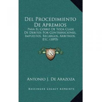 Del Procedimiento De Apremios: Para El Cobro De Toda Clase De Debitos Por Contribuciones, Impuestos, Recargos, Arbitrios, Etc.