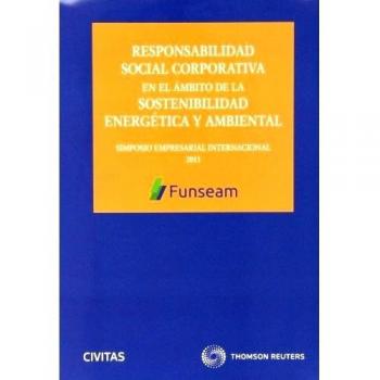 Responsabilidad Social Corporativa en el ámbito de la sostenibilidad energética y ambiental - Simposio Empresarial Internacional FUNSEAM: Incluye CD
