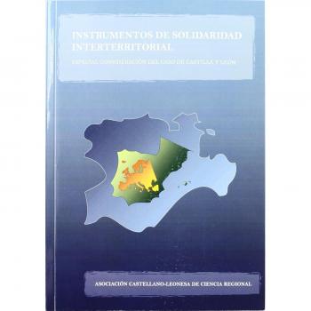 Instrumentos de solidaridad interterritorial. Especial consideracion del caso de C. y León
