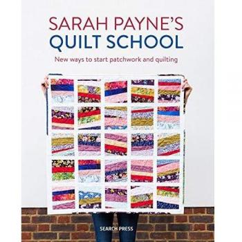 Sarah Payne's Quilt School New Ways to Start Patchwork and Quilting Paperback softback