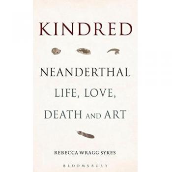 Kindred: Neanderthal Life, Love, Death and Art