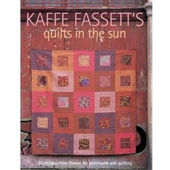 Kaffe Fassett's Quilts in the Sun: 20 Designs from Rowan for Patchwork and Quilting