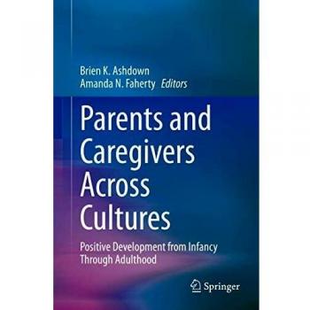 Parents and Caregivers Across Cultures: Positive Development from Infancy Through Adulthood