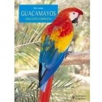 Guacamayos. Una guía completa