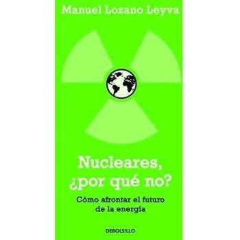 Nucleares, ¿por qué no?: Cómo afrontar el futuro de la energía