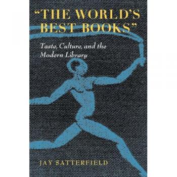 The World's Best Books: Taste, Culture, and the Modern Library