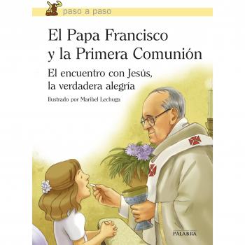 Papa Francisco y La primera comunion: El encuentro con Jesús, la verdadera alegría