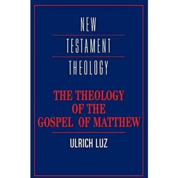 Theology of the Gospel of Matthew: Insights and Interpretations by Ulrich Luz