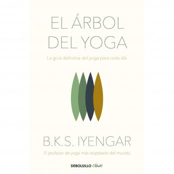 El árbol del yoga: La guía definitiva del yoga para cada día - B.k.s. Iyengar