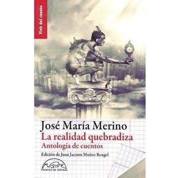 La realidad quebradiza: Antología de cuentos - José María Merino