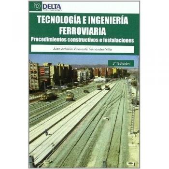 Tecnología e ingeniería ferroviaria: Procedimientos constructivos y instalaciones