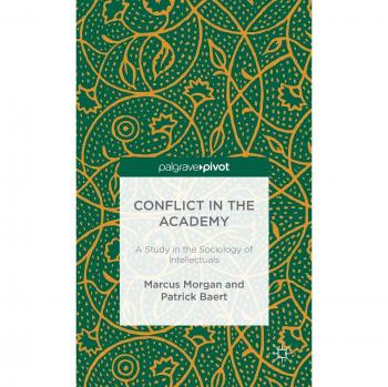 Conflict in the Academy: A Study in the Sociology of Intellectuals