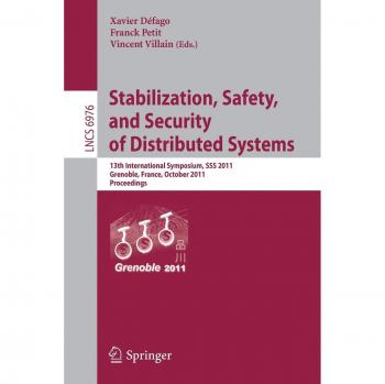 Stabilization, Safety, and Security of Distributed Systems: 13th International Symposium, SSS 2011, Grenoble, France, October 10-12, 2011, Proceedings: 6976