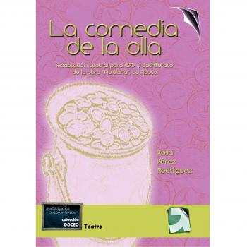 La Comedia De La Olla: Adaptacion Teatral para ESO y Bachillerato de la obra Aulularia, de Plauto