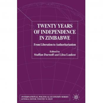 Twenty Years of Independence in Zimbabwe: From Liberation to Authoritarianism