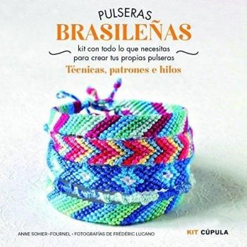 Kit Pulseras brasileñas: Kit con todo lo que necesitas para crear tus propias pulseras. Técnicas, patrones e hilos