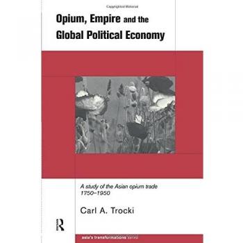 Opium Trade History: Analyzing the Asian Opium Economy 1750-1950
