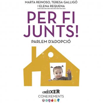 Per Fi Junts! Parlem D' Adopció - REQUENA VARÓN, ELENA/GALLIGÓ MINGO, M. TERESA/REINOSO BERNUZ, MARTA