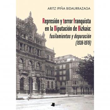 Represión y terror franquista en la Diputación de Bizkaia: fusilamientos y depur: 198