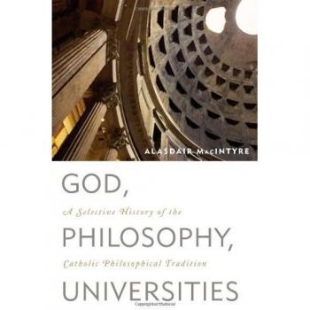 God, Philosophy, Universities: A Comprehensive Overview of the Catholic Philosophical Tradition by Alasdair MacIntyre