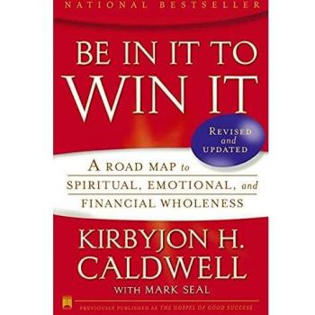 Be In It to Win It: A Road Map to Spiritual, Emotional, and Financial Wholeness