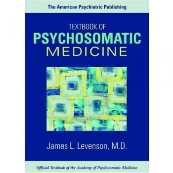 The American Psychiatric Publishing Textbook of Psychosomatic Medicine
