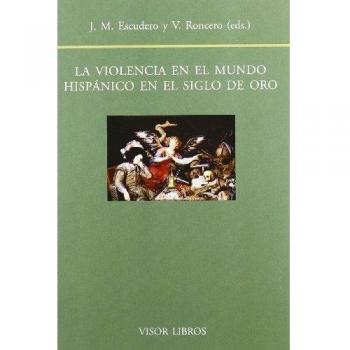 La violencia en el mundo hispánico en el siglo de oro