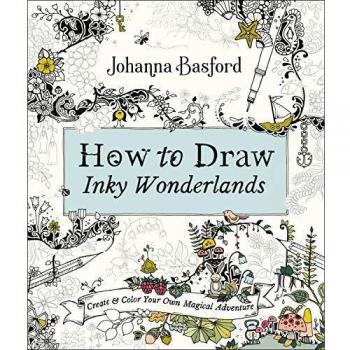 How to Draw Inky Wonderlands: Create Your Own Magical Adventure