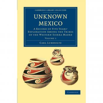 Conjunto de 2 Volúmenes en Tapa Blanda: México Desconocido - Registro de Cinco Años de Exploración entre las Tribus de la Sierra Madre Occidental (Colección Biblioteca de Cambridge - Estudios Latinoamericanos) Volumen