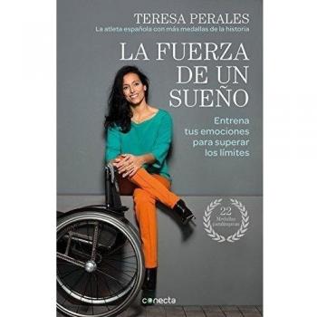 La fuerza de un sueño: Entrena tus emociones para superar los límites - Teresa Perales