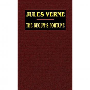 The Begum's Fortune: Jules Verne Classic Adventure Novel