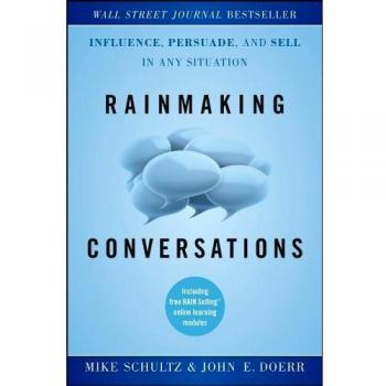 Rainmaking Conversations: Influence, Persuade, and Sell in Any Situation