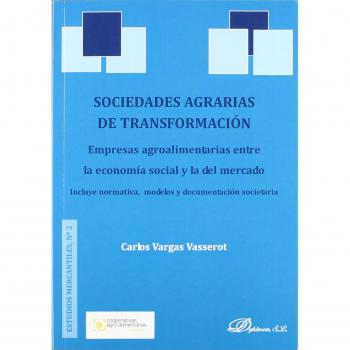 Sociedades agrarias de transformación. Empresas agroalimentarias entre la economía social y la del mercado: Incluye normativa, modelos y documentación societaria
