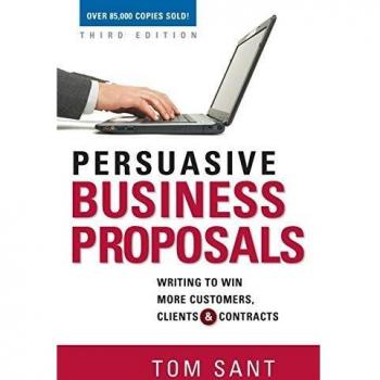 Persuasive Business Proposals: Writing to Win More Customers, Clients, and Contracts