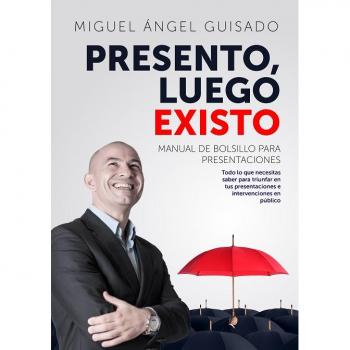 Presento, luego existo: Manual de bolsillo para presentaciones