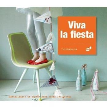 Viva La Fiesta: Manualidades de Diseño Para Todas Las Fiestas