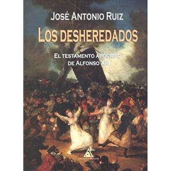 Los desheredados.: El testamento apócrifo de Alfonso XIII