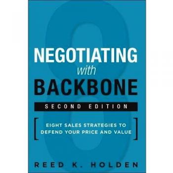 Negotiating with Backbone: Eight Sales Strategies to Defend Your Price and Value