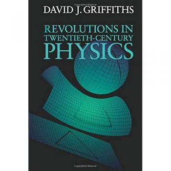 David J. Griffiths Revolutions in Twentieth-Century Physics