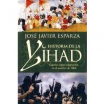 La Historia De La Yihad - Jose Javier Esparza