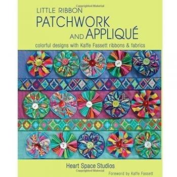 Little Ribbon Patchwork and Applique: Colorful Designs With Kaffe Fassett Ribbons & Fabrics: Colorful Designs with Kaffe Fassett Ribbons and Fabrics